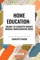 Home Education, of Charlotte Mason's Homeschooling Series, Volume I