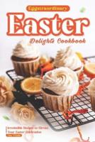 Eggstraordinary Easter Delights Cookbook