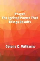 Prayer The Ignited Power That Brings Results