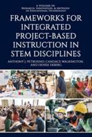 Frameworks for Integrated Project Based Instruction in STEM Disciplines