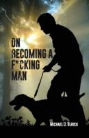 On Becoming a F*cking Man