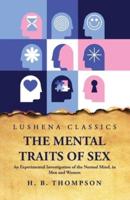 The Mental Traits of Sex An Experimental Investigation of the Normal Mind, in Men and Women