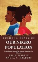 Our Negro Population A Sociological Study of the Negroes of Kansas City, Missouri