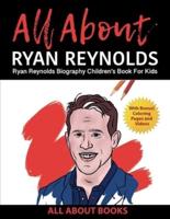 All About Ryan Reynolds: Ryan Reynolds Biography Children's Book for Kids (With Bonus! Coloring Pages and Videos)