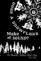 Does A Snowflake Make A Sound?