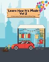 Learn How It's Made Vol 2