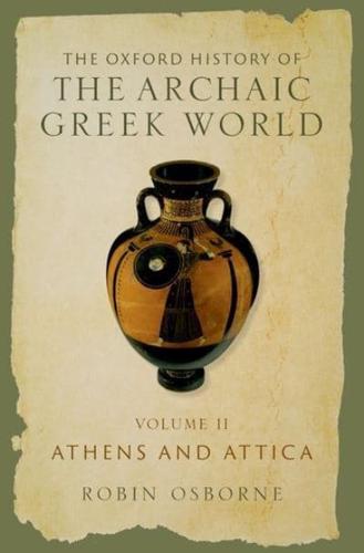 The Oxford History of the Archaic Greek World. Volume II Athens and Attica