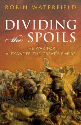 Dividing the Spoils: The War for Alexander the Great's Empire