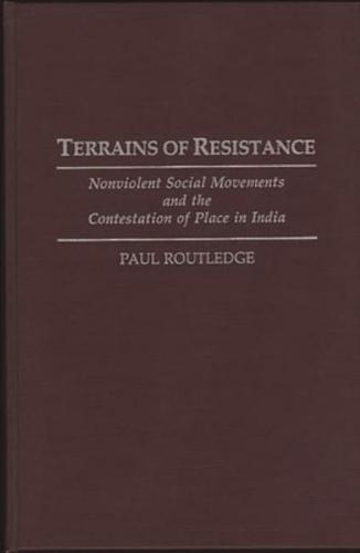 Terrains of Resistance: Nonviolent Social Movements and the Contestation of Place in India