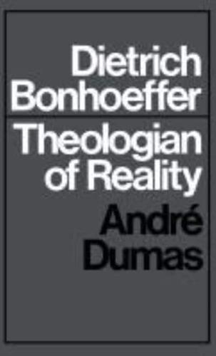 Dietrich Bonhoeffer: Theologian of Reality