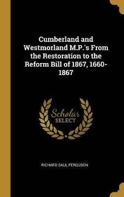 Cumberland and Westmorland M.P.'s From the Restoration to the Reform Bill of 1867, 1660-1867