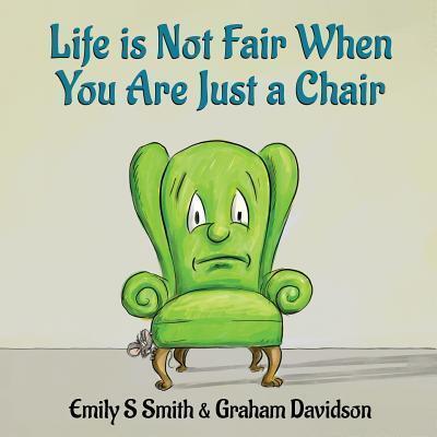 Life Is Not Fair When You Are Just a Chair