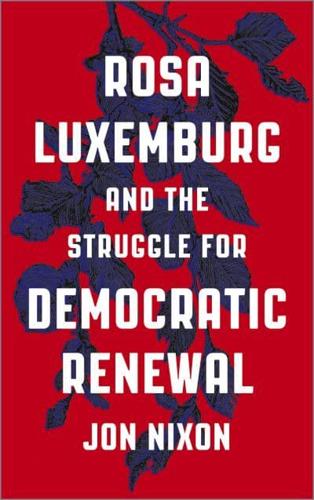 Rosa Luxemburg and the Struggle for Democratic Renewal