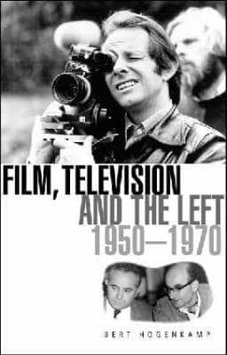 Film, Television and the Left in Britain, 1950 to 1970
