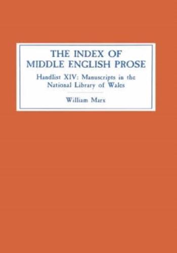 The Index of Middle English Prose. Handlist 14 Manuscripts in the National Library of Wales (Llyfrgell Genedlaethol Cymru), Aberystwyth
