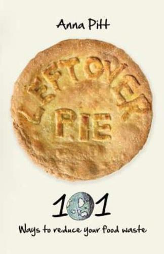 Leftover Pie: 101 ways to reduce your food waste