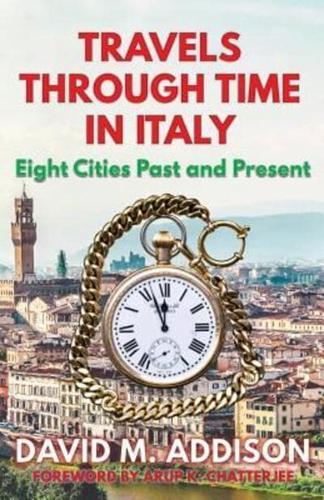 Travels Through Time in Italy: Eight Cities Past and Present