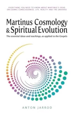 Martinus Cosmology and Spiritual Evolution: The Essential Ideas and Teachings, as Applied to the Gospels 2017