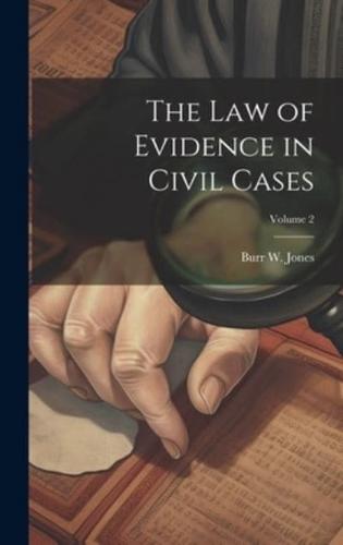 The Law of Evidence in Civil Cases; Volume 2
