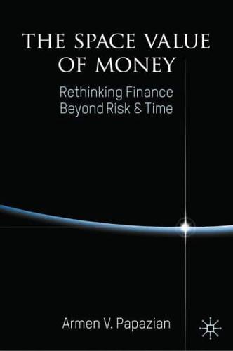 The Space Value of Money : Rethinking Finance Beyond Risk & Time