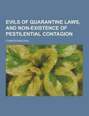 Evils of Quarantine Laws, and Non-Existence of Pestilential Contagion