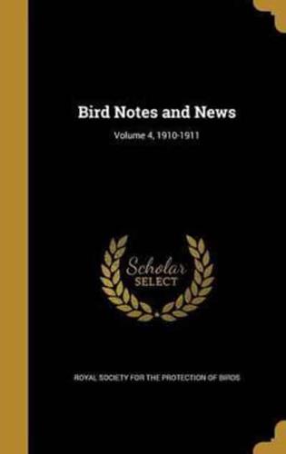 Bird Notes and News; Volume 4, 1910-1911