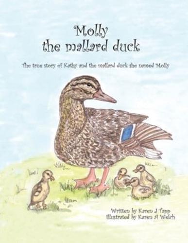 Molly the Mallard Duck: The True Story of Kathy and the Mallard Duck She Named Molly