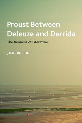 Proust Between Deleuze and Derrida