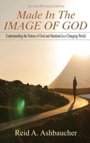 Made in the Image of God: Understanding the Nature of God and mankind in a Changing World
