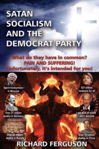 Satan, Socialism and the Democrat Party: What do they have in common? Pain and Suffering! Unfortunately, it's intended for you!