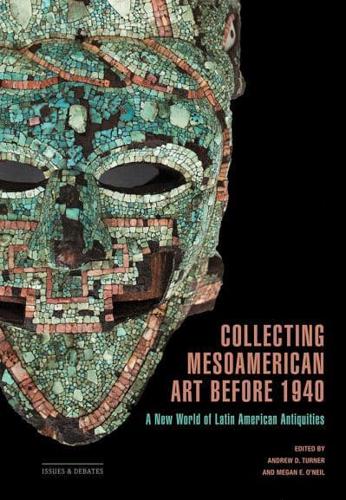 Collecting Mesoamerican Art Before 1940