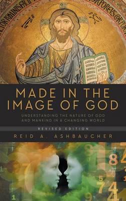 Made In The Image of God: Understanding the Nature of God and Mankind in a Changing World