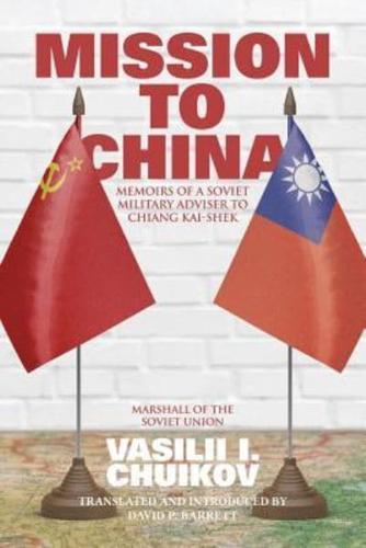 Mission to China: Memoirs of a Soviet Military Adviser to Chiang Kai-shek