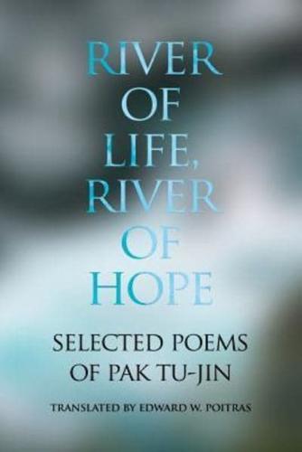 River of Life, River of Hope: Selected Poems of Pak Tu-jin