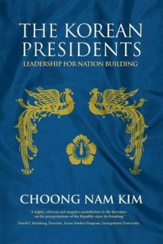 The Korean Presidents: Leadership for Nation Building