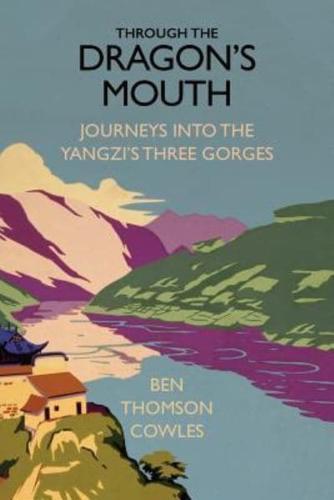 Through the Dragon's Mouth:  Journeys into the Yangzi's Three Gorges