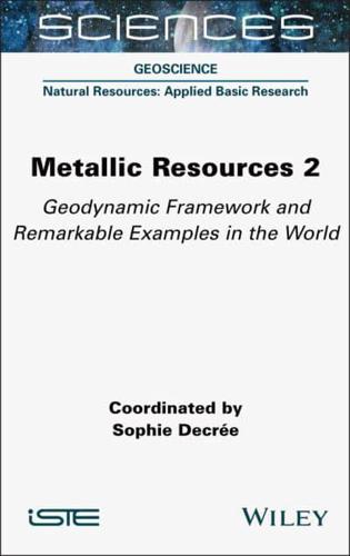 Metallic Resources. 2 Geodynamic Framework and Remarkable Examples in the World