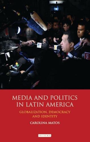 Media and Politics in Latin America: Globalization, Democracy and Identity