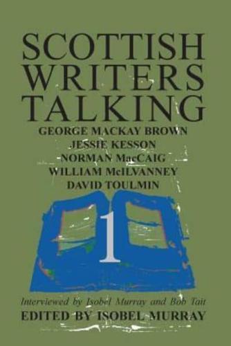 Scottish Writers Talking 1: George Mackay Brown, Jessie Kesson, Norman McCaig, William McIlvanney, David Toulmin