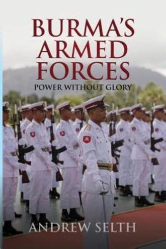 Burma's Armed Forces: Power without Glory