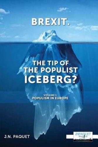 Brexit. The Tip of The Populist Iceberg?: Volume 1. Populism in Europe