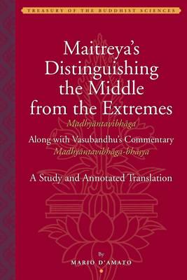 Maitreya's Distinguishing the Middle from the Extremes (Madhyantavibhaga) Along With Vasubandhu's Commentary (Madhyantavibhaga-Bhasya)