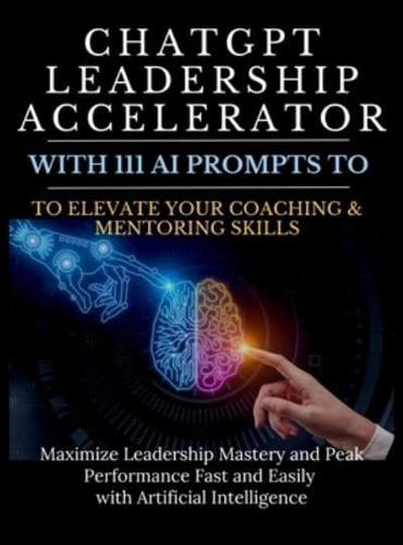 ChatGPT Leadership Accelerator With 111 AI Prompts to Elevate Your Coaching & Mentoring Skills