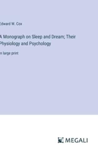 A Monograph on Sleep and Dream; Their Physiology and Psychology