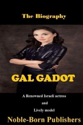 The Biography  Gal Gadot: A Renowned Israeli actress and Lively Model