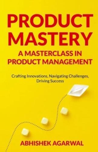 Product Mastery a Masterclass in Product Management