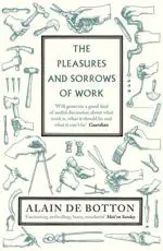 The Pleasures and Sorrows of Work