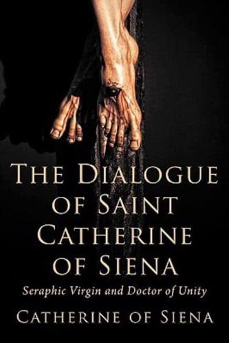 The Dialogue of St. Catherine of Siena, Seraphic Virgin and Doctor of Unity... - Zdjęcie 1 z 1