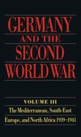 Germany and the Second World War. Vol. 3 Mediterranean, South-East Europe, and North Africa, 1939-1941