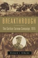 Breakthrough: The Gorlice-Tarnow Campaign, 1915